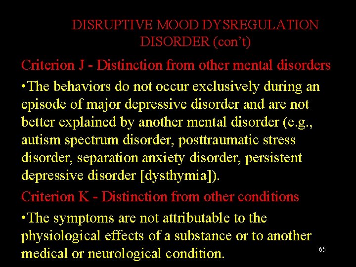 DISRUPTIVE MOOD DYSREGULATION DISORDER (con’t) Criterion J - Distinction from other mental disorders •