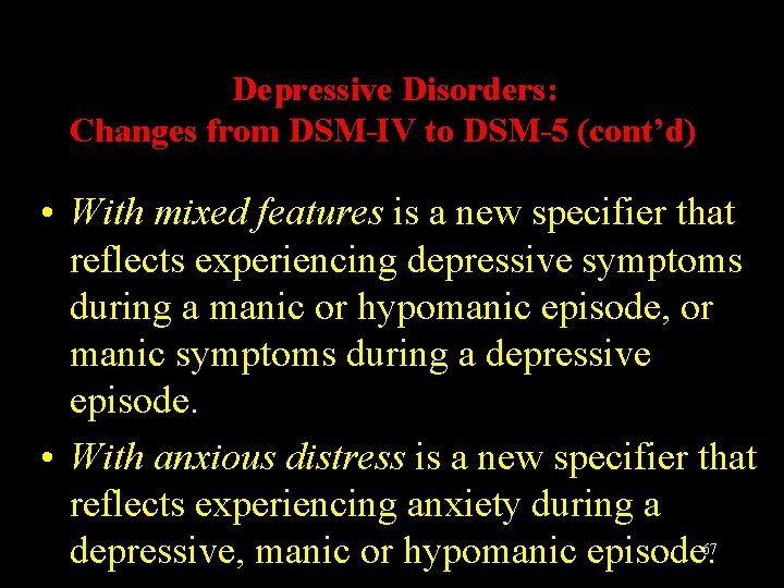 Depressive Disorders: Changes from DSM-IV to DSM-5 (cont’d) • With mixed features is a