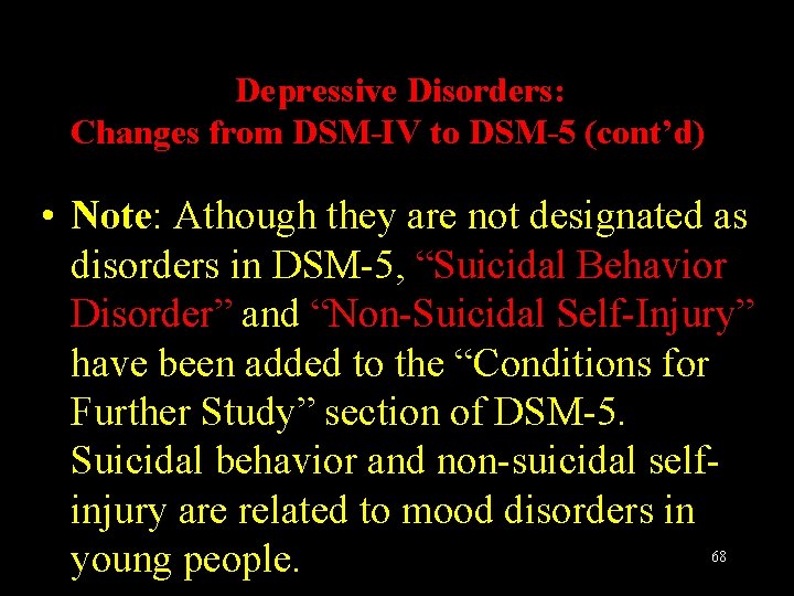 Depressive Disorders: Changes from DSM-IV to DSM-5 (cont’d) • Note: Athough they are not