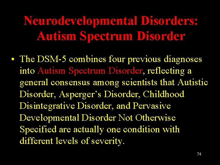 Neurodevelopmental Disorders: Autism Spectrum Disorder • The DSM-5 combines four previous diagnoses into Autism