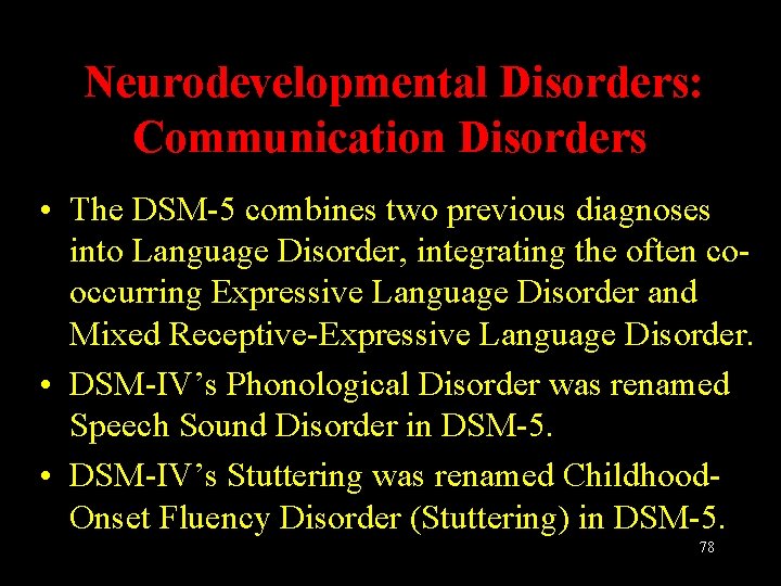 Neurodevelopmental Disorders: Communication Disorders • The DSM-5 combines two previous diagnoses into Language Disorder,