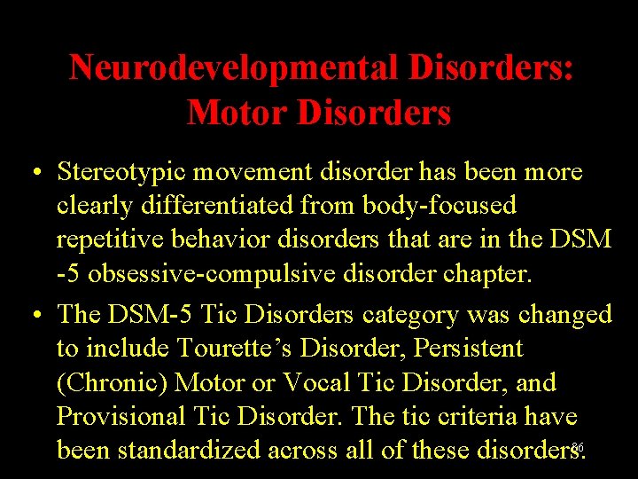 Neurodevelopmental Disorders: Motor Disorders • Stereotypic movement disorder has been more clearly differentiated from