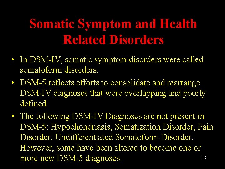 Somatic Symptom and Health Related Disorders • In DSM-IV, somatic symptom disorders were called