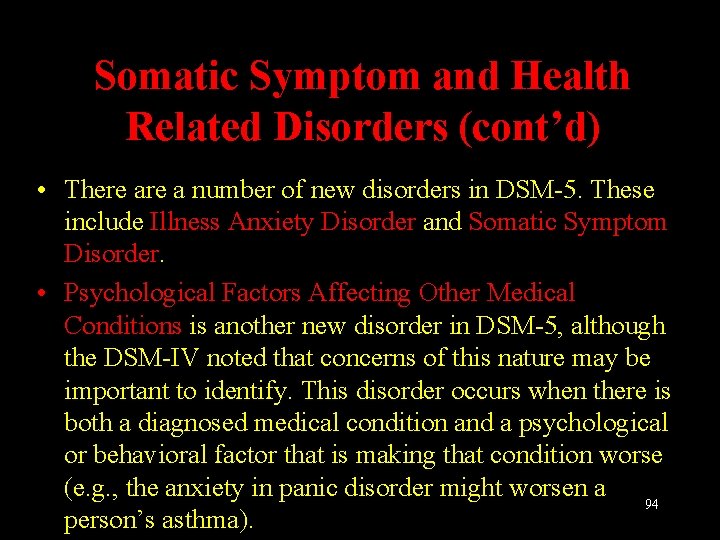 Somatic Symptom and Health Related Disorders (cont’d) • There a number of new disorders