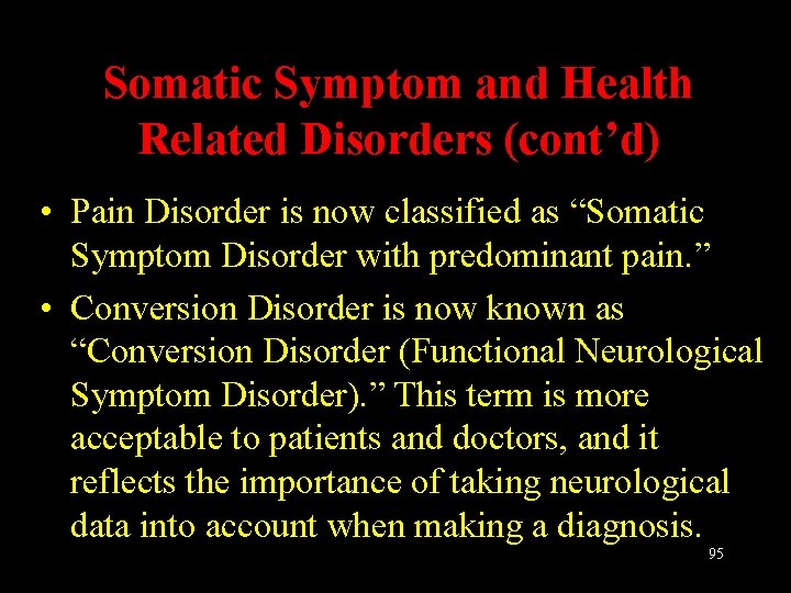 Somatic Symptom and Health Related Disorders (cont’d) • Pain Disorder is now classified as