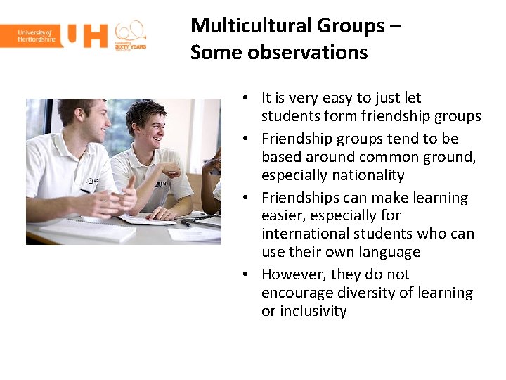 Multicultural Groups – Some observations • It is very easy to just let students