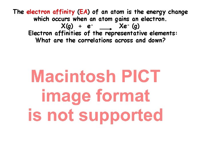 The electron affinity (EA) of an atom is the energy change which occurs when