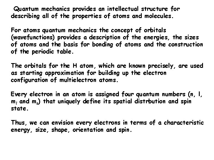 Quantum mechanics provides an intellectual structure for describing all of the properties of atoms