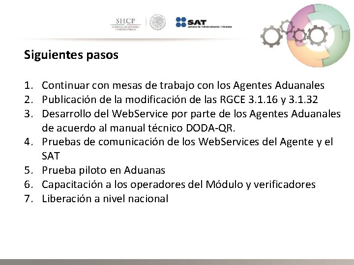 Siguientes pasos 1. Continuar con mesas de trabajo con los Agentes Aduanales 2. Publicación