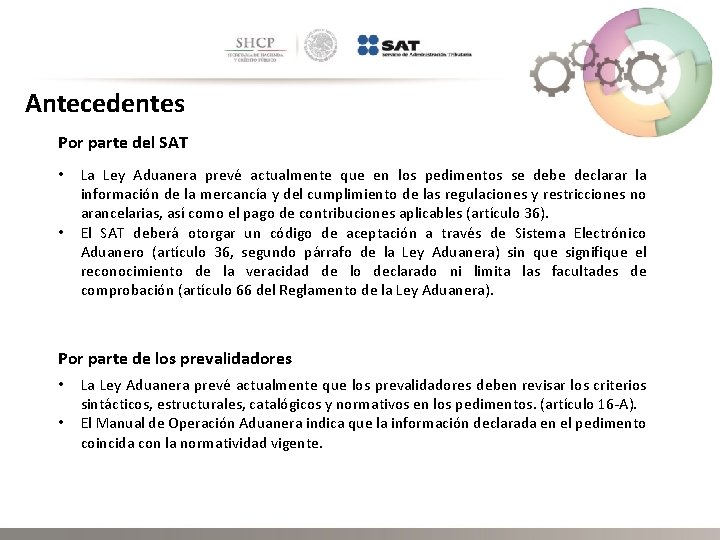 Antecedentes Por parte del SAT • • La Ley Aduanera prevé actualmente que en