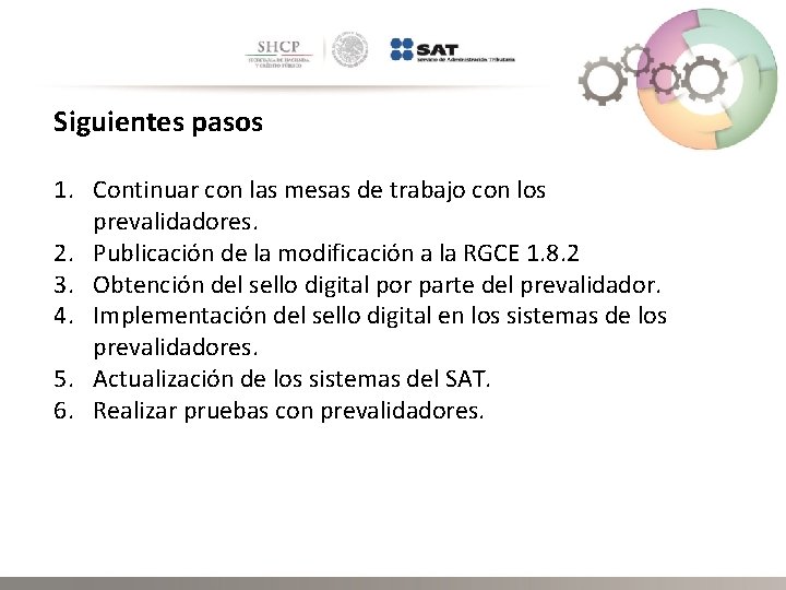 Siguientes pasos 1. Continuar con las mesas de trabajo con los prevalidadores. 2. Publicación