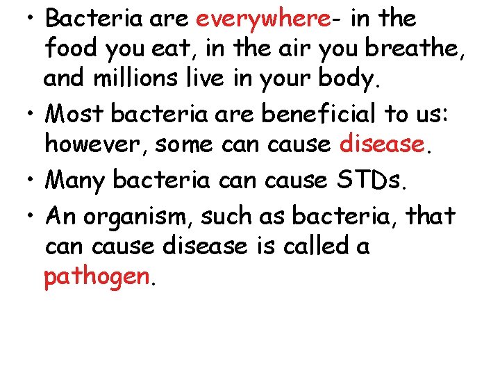  • Bacteria are everywhere- in the food you eat, in the air you