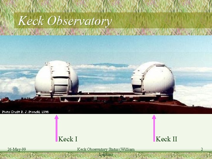 Keck Observatory Keck I 26 -May-99 Keck II Keck Observatory Status (William Lupton) 2