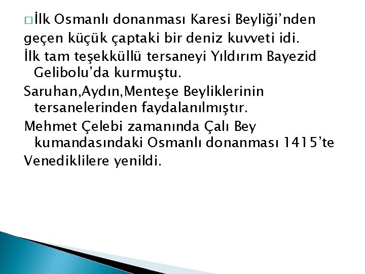 � İlk Osmanlı donanması Karesi Beyliği’nden geçen küçük çaptaki bir deniz kuvveti idi. İlk