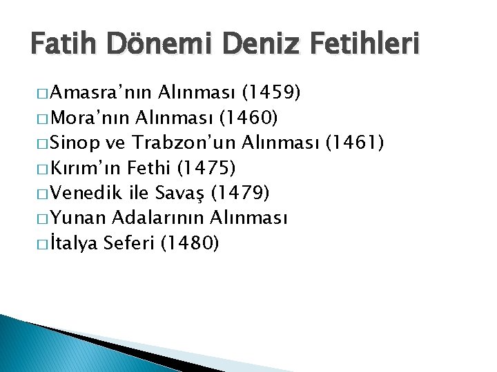 Fatih Dönemi Deniz Fetihleri � Amasra’nın Alınması (1459) � Mora’nın Alınması (1460) � Sinop