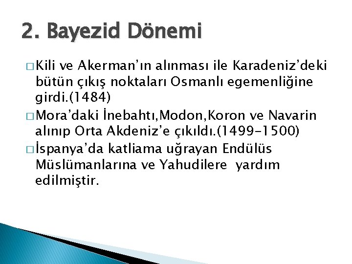 2. Bayezid Dönemi � Kili ve Akerman’ın alınması ile Karadeniz’deki bütün çıkış noktaları Osmanlı