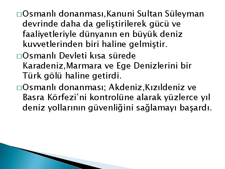 � Osmanlı donanması, Kanuni Sultan Süleyman devrinde daha da geliştirilerek gücü ve faaliyetleriyle dünyanın
