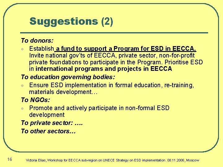 Suggestions (2) To donors: l Establish a fund to support a Program for ESD