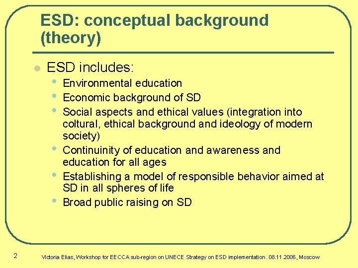 ESD: conceptual background (theory) l ESD includes: • • • 2 Environmental education Economic