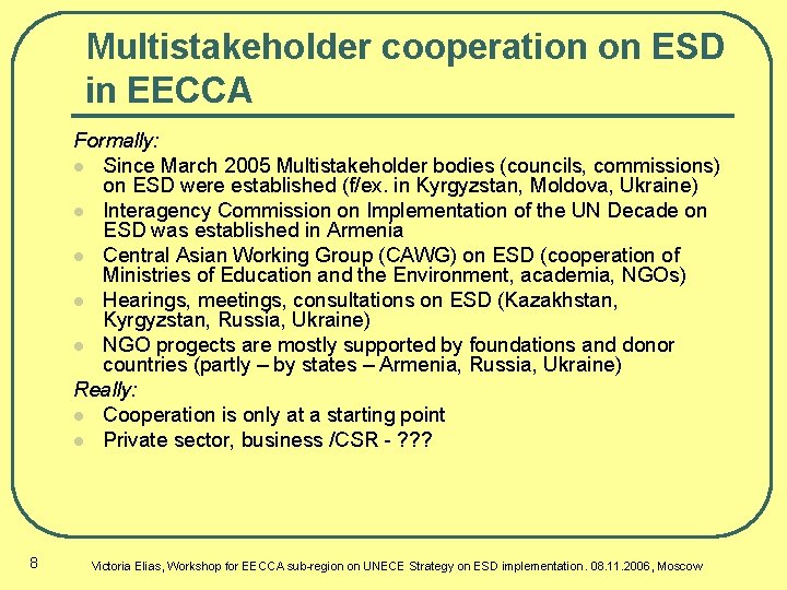 Multistakeholder cooperation on ESD in EECCA Formally: l Since March 2005 Multistakeholder bodies (councils,