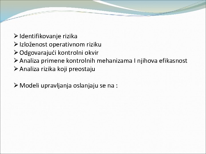 Ø Identifikovanje rizika Ø Izloženost operativnom riziku Ø Odgovarajući kontrolni okvir Ø Analiza primene