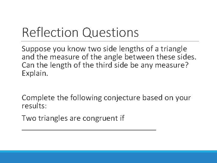 Reflection Questions Suppose you know two side lengths of a triangle and the measure