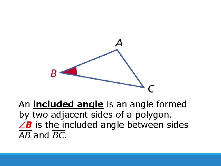 An included angle is an angle formed by two adjacent sides of a polygon.