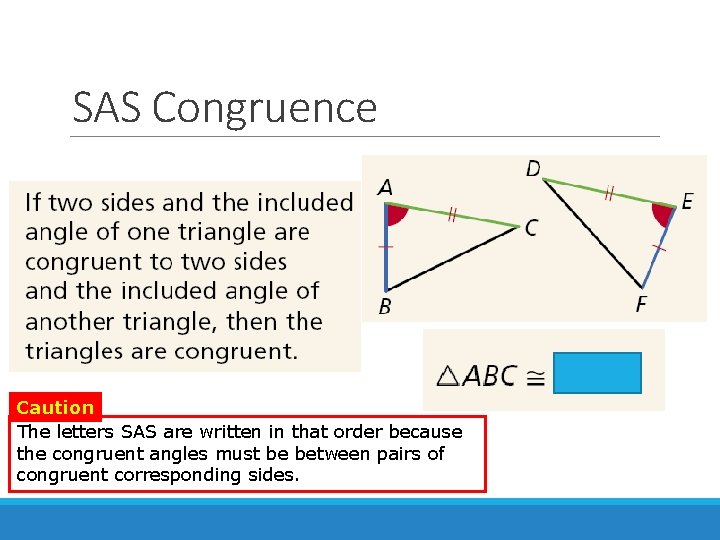 SAS Congruence Caution The letters SAS are written in that order because the congruent
