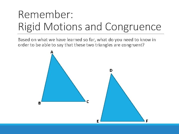 Remember: Rigid Motions and Congruence Based on what we have learned so far, what