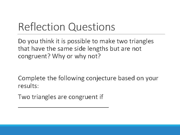Reflection Questions Do you think it is possible to make two triangles that have