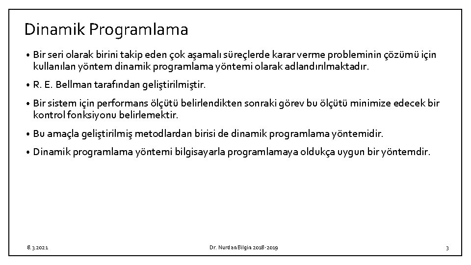 Dinamik Programlama • Bir seri olarak birini takip eden çok aşamalı süreçlerde karar verme