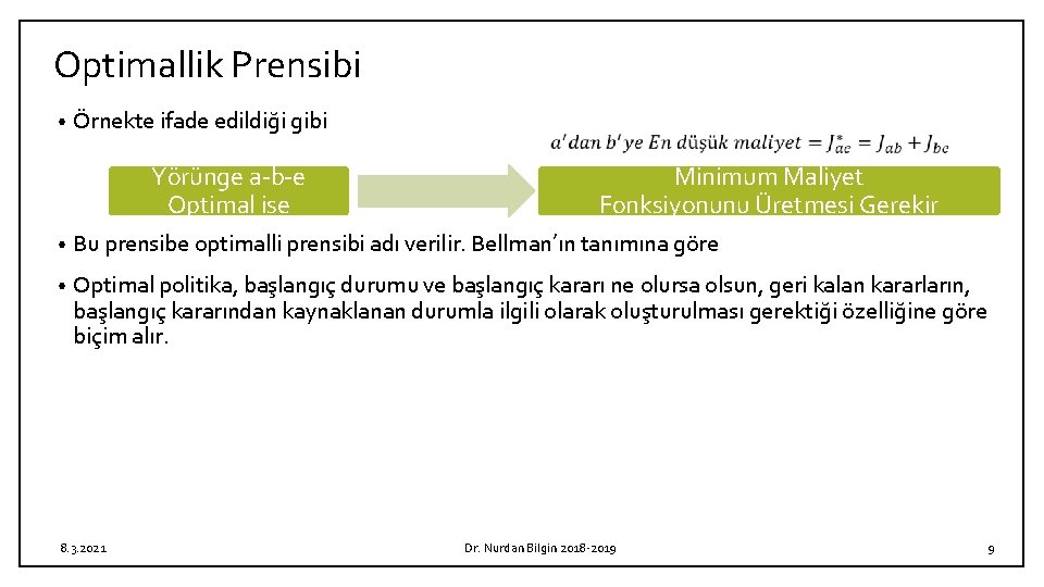 Optimallik Prensibi • Örnekte ifade edildiği gibi Yörünge a-b-e Optimal ise Minimum Maliyet Fonksiyonunu