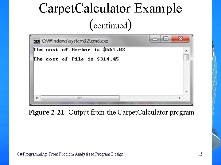Carpet. Calculator Example (continued) Figure 2 -21 Output from the Carpet. Calculator program C# Carpet. Calculator Example (continued) Figure 2 -21 Output from the Carpet. Calculator program C#