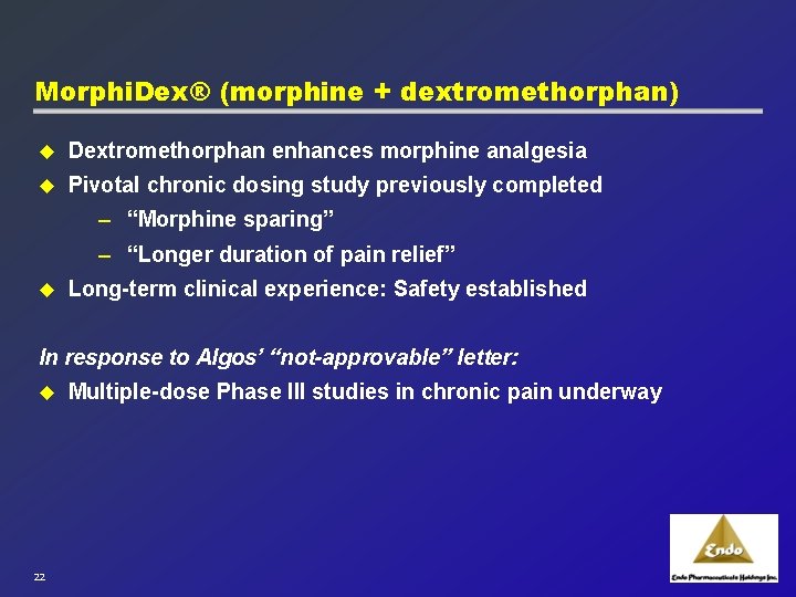Morphi. Dex® (morphine + dextromethorphan) u Dextromethorphan enhances morphine analgesia u Pivotal chronic dosing