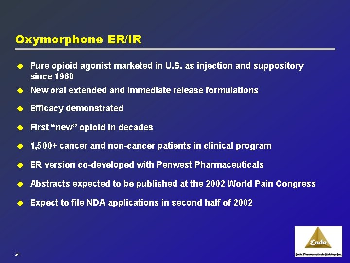 Oxymorphone ER/IR u Pure opioid agonist marketed in U. S. as injection and suppository