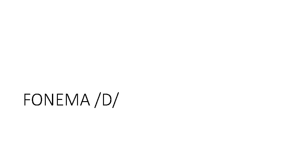 FONEMA /D/ 