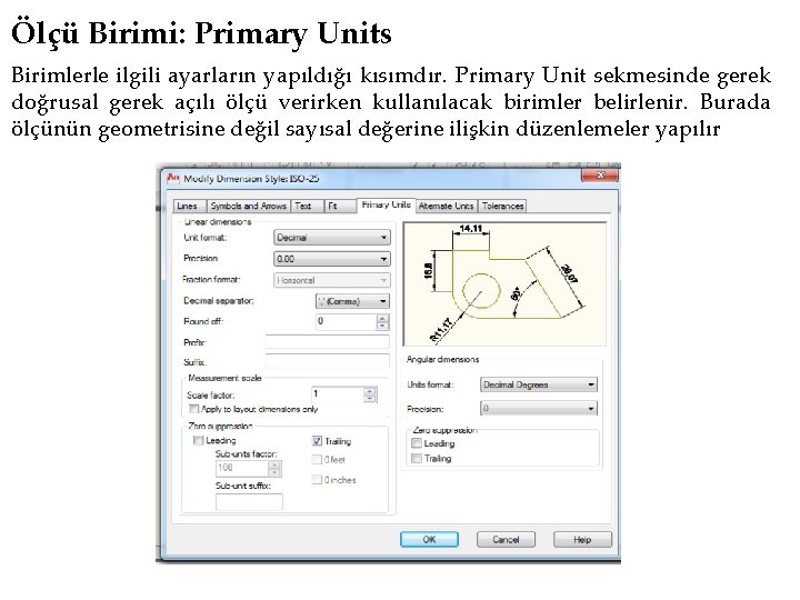 Ölçü Birimi: Primary Units Birimlerle ilgili ayarların yapıldığı kısımdır. Primary Unit sekmesinde gerek doğrusal