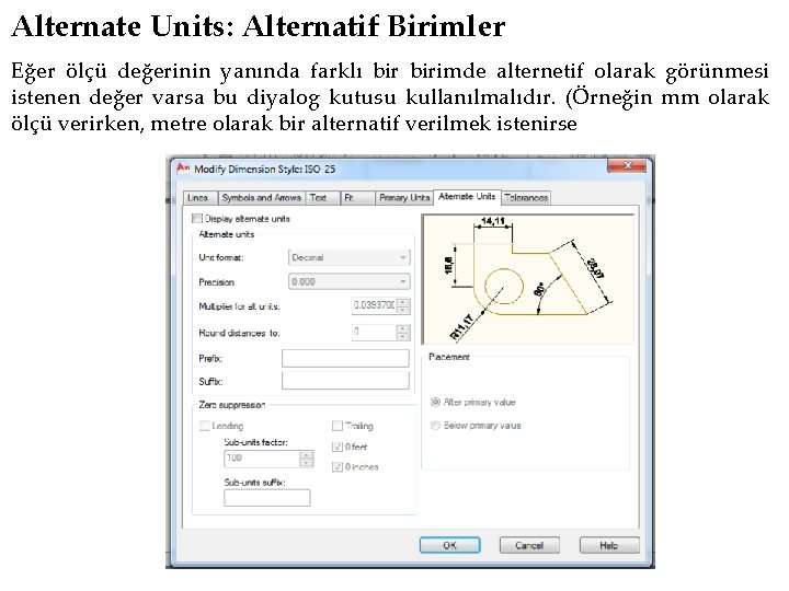 Alternate Units: Alternatif Birimler Eğer ölçü değerinin yanında farklı birimde alternetif olarak görünmesi istenen
