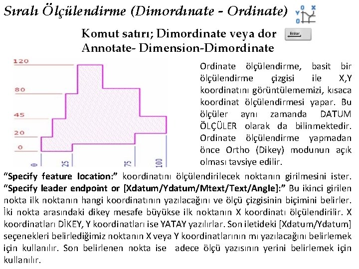 Sıralı Ölçülendirme (Dimordınate - Ordinate) Komut satırı; Dimordinate veya dor Annotate- Dimension-Dimordinate Ordinate ölçülendirme,