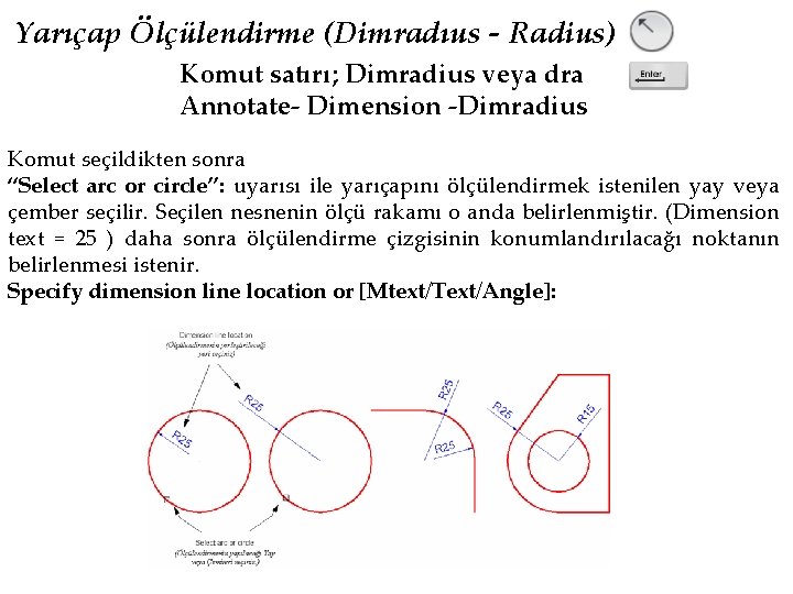 Yarıçap Ölçülendirme (Dimradıus - Radius) Komut satırı; Dimradius veya dra Annotate- Dimension -Dimradius Komut