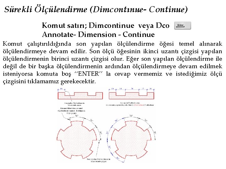 Sürekli Ölçülendirme (Dimcontınue- Continue) Komut satırı; Dimcontinue veya Dco Annotate- Dimension - Continue Komut