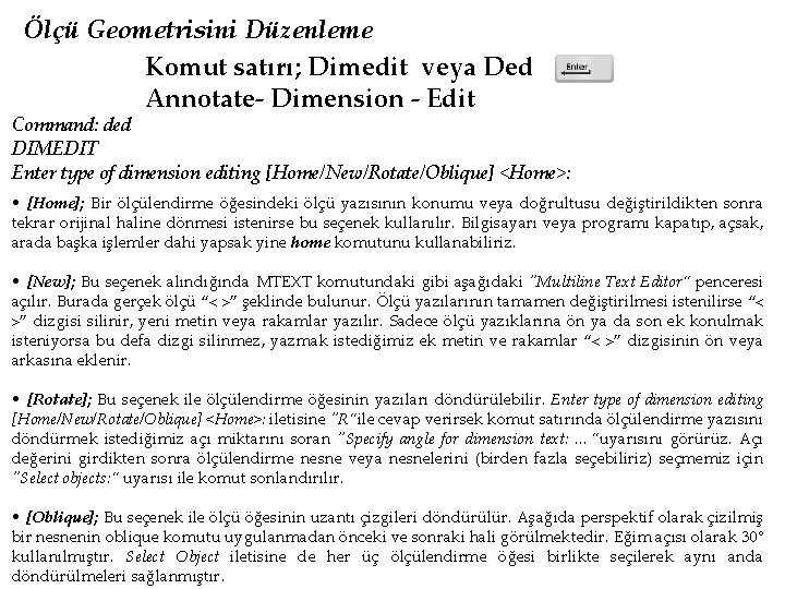 Ölçü Geometrisini Düzenleme Komut satırı; Dimedit veya Ded Annotate- Dimension - Edit Command: ded