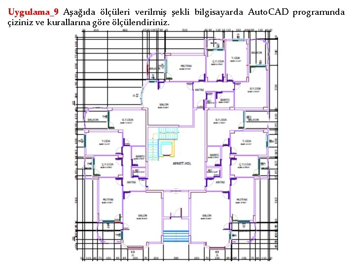 Uygulama_9 Aşağıda ölçüleri verilmiş şekli bilgisayarda Auto. CAD programında çiziniz ve kurallarına göre ölçülendiriniz.