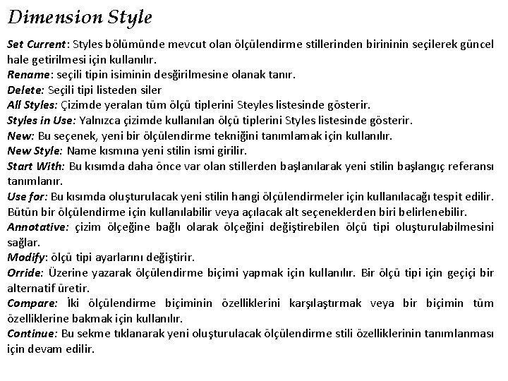 Dimension Style Set Current: Styles bölümünde mevcut olan ölçülendirme stillerinden birininin seçilerek güncel hale