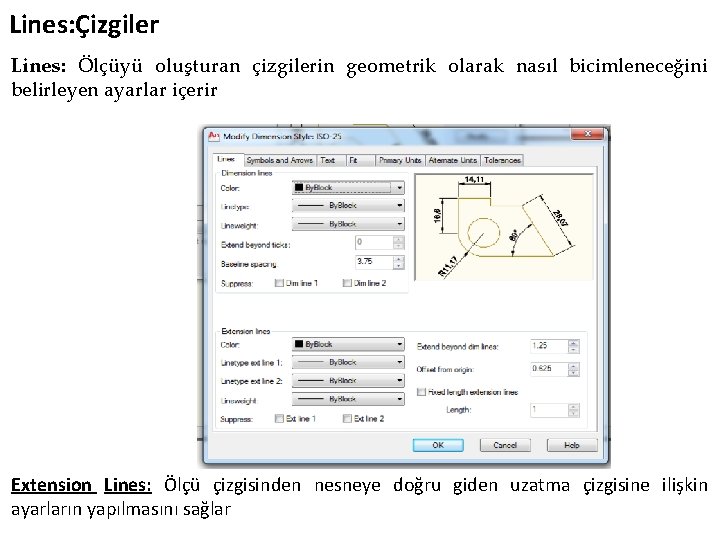 Lines: Çizgiler Lines: Ölçüyü oluşturan çizgilerin geometrik olarak nasıl bicimleneceğini belirleyen ayarlar içerir Extension