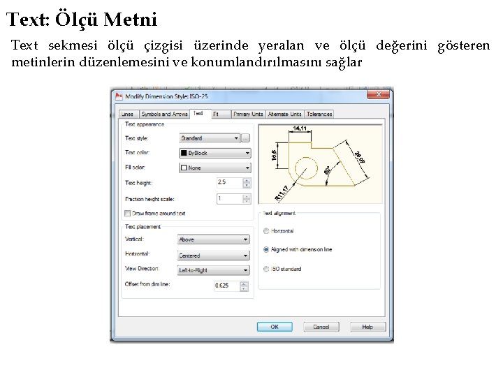 Text: Ölçü Metni Text sekmesi ölçü çizgisi üzerinde yeralan ve ölçü değerini gösteren metinlerin