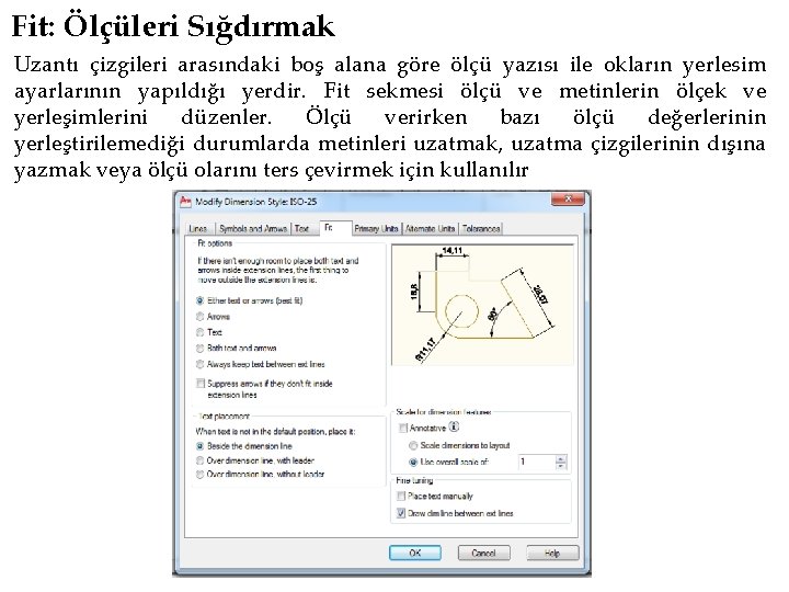 Fit: Ölçüleri Sığdırmak Uzantı çizgileri arasındaki boş alana göre ölçü yazısı ile okların yerlesim