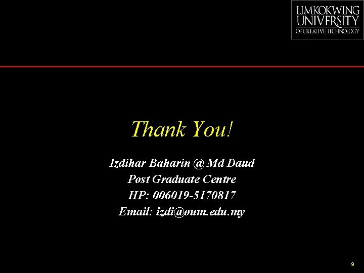 Thank You! Izdihar Baharin @ Md Daud Post Graduate Centre HP: 006019 -5170817 Email: