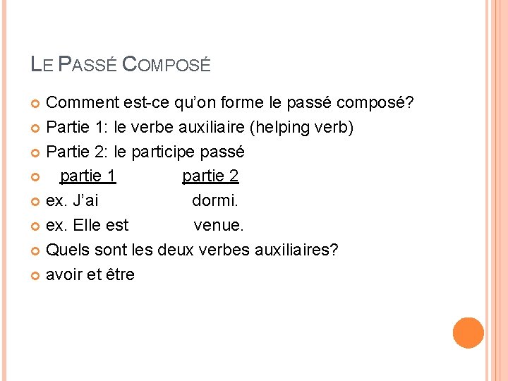 LE PASSÉ COMPOSÉ Comment est-ce qu’on forme le passé composé? Partie 1: le verbe