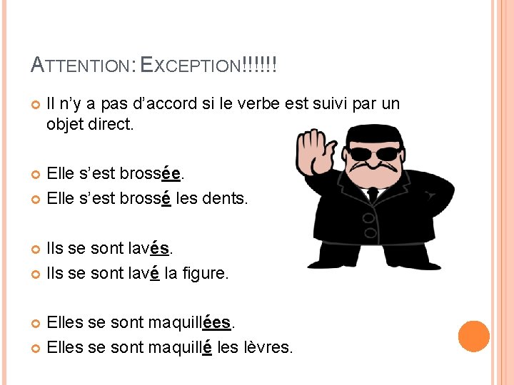 ATTENTION: EXCEPTION!!!!!! Il n’y a pas d’accord si le verbe est suivi par un